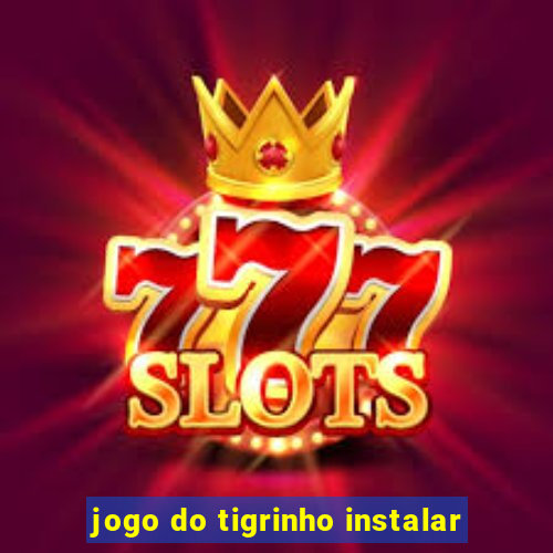 jogo do tigrinho instalar